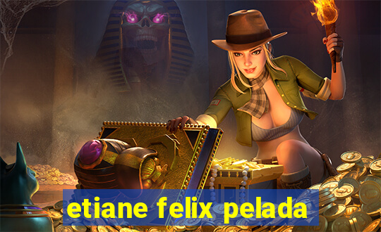 etiane felix pelada